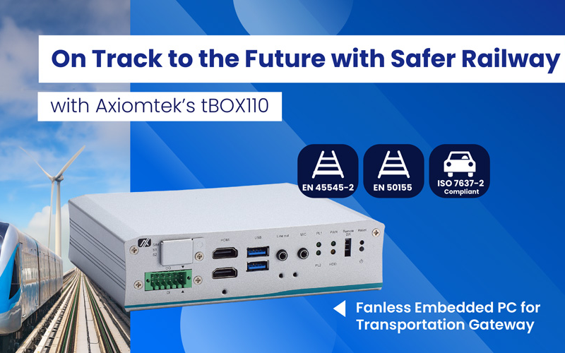 Spotlight On: On Track to the Future of Railway Safety with Axiomtek’s tBOX110 Fanless Embedded System for Vehicle and Railway PC